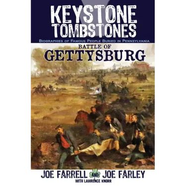 Keystone Tombstones Battle of Gettysburg: Biographies of Famous People Buried in Pennsylvania