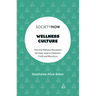 Wellness Culture: How the Wellness Movement Has Been Used to Empower, Profit and Misinform