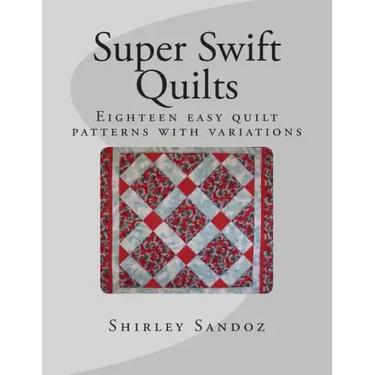 Super Swift Quilts: Eighteen easy quilt patterns with variations