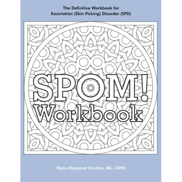 SPOM Workbook: Step-By-Step Action Plans based on the Revolutionary Stop Picking On Me Recovery System for Excoriation (Skin Picking) Disorder (SPD)