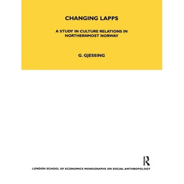 Changing Lapps: A Study in Culture Relations in Northernmost Norway