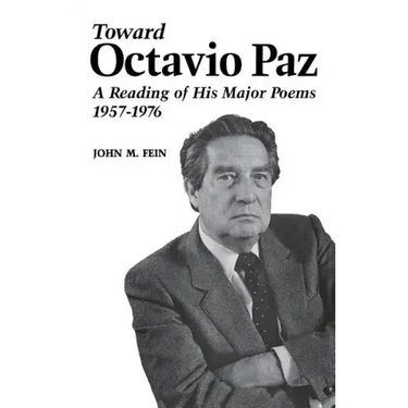 Toward Octavio Paz: A Reading of His Major Poems, 1957-1976