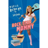 Rock Star Mommy: My Life as a Rocker Mom