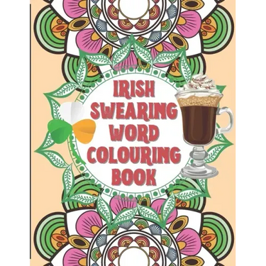 Irish Swearing Word Colouring Book: Swearing word colouring book for adults. The irish swear words illustrated in relaxing mandala and fractals. Book