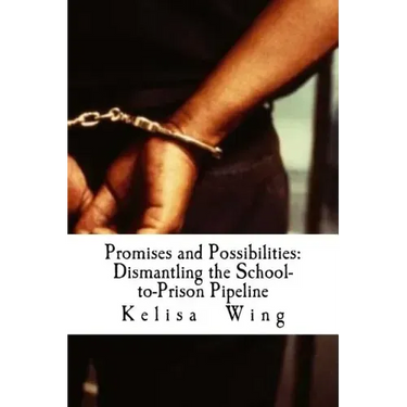 Promises and Possibilities: Dismantling the School-to-Prison Pipeline