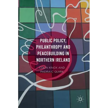 Public Policy, Philanthropy and Peacebuilding in Northern Ireland