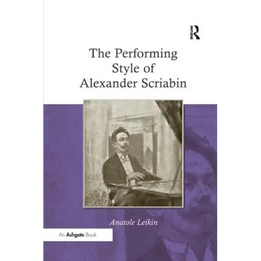The Performing Style of Alexander Scriabin. Anatole Leikin