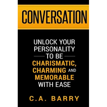 Conversation: Unlock your personality to be charismatic, charming and memorable with ease