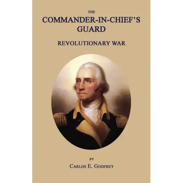The Commander-In-Chief's Guard: Revolutionary War