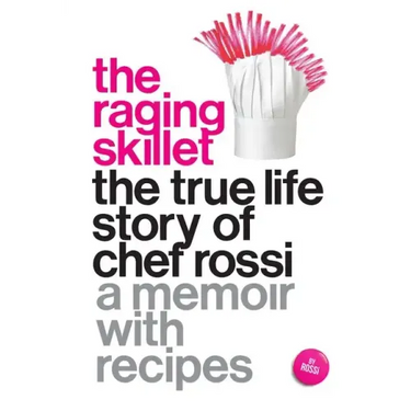 The Raging Skillet: The True Life Story of Chef Rossi