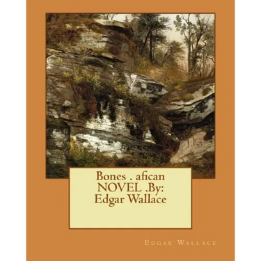 Bones . afican NOVEL .By: Edgar Wallace