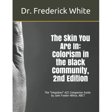 The Skin You Are In: Colorism in the Black Community, 2nd Edition: A Companion Guide for Schools by Jami Fowler-White, NBCT