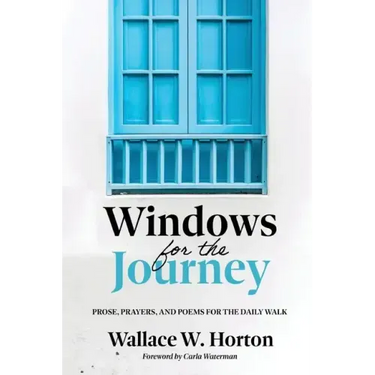 Windows for the Journey: Prose, Prayers, and Poems for the Daily Walk