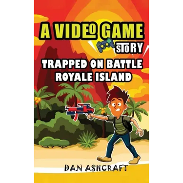 A Video Game Story: Trapped On Battle Royale Island (Video Game Novels For Kids)