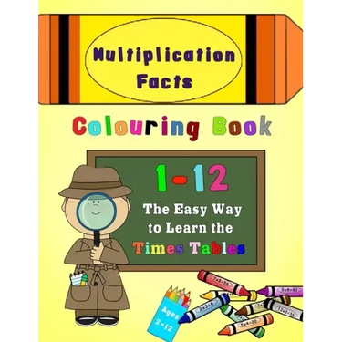 Multiplication Facts Colouring Book 1-12: The Easy Way to Learn the Times Tables