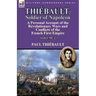 Thiébault: Soldier of Napoleon: Volume 2-a Personal Account of the Revolutionary Wars and Conflicts of the French First Empire