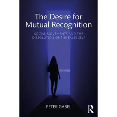 The Desire for Mutual Recognition: Social Movements and the Dissolution of the False Self