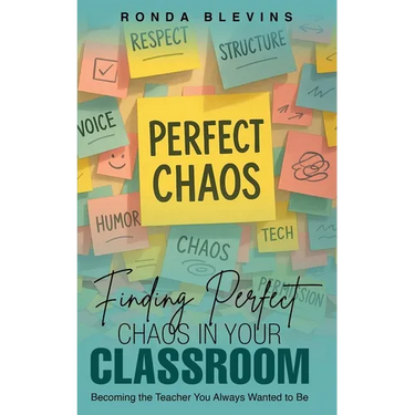 Finding Perfect Chaos in Your Classroom: Becoming the Teacher You Always Wanted to Be
