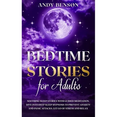 Bedtime Stories for Adults: Soothing Sleep Stories with Guided Meditation. Dive Into Deep Sleep Hypnosis to Prevent Anxiety and Panic Attacks. Let Go