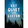 Get Quiet and Listen