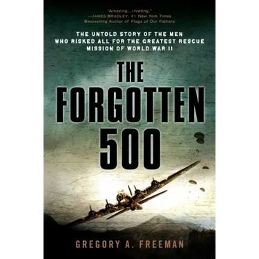 The Forgotten 500: The Untold Story of the Men Who Risked All for the Greatest Rescue Mission of World War II