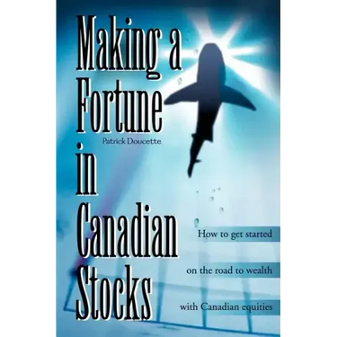 Making a Fortune in Canadian Stocks: How to Get Started on the Road to Wealth with Canadian Equities