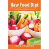 Raw Food Diet: Raw Food Diet Recipes for a Healthy, Energizing Vegetarian Diet