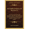 Post-Biblical History Of The Jews V2: From The Close Of The Old Testament, About The Year 420 B.C.E. Till The Destruction Of The Second Temple In The