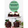 Christmas Recipes: The Best Christmas Holiday Cookbook (Delicious Christmas & New Year Recipes, Complete Cookbook)