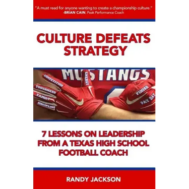 Culture Defeats Strategy: 7 Lessons on Leadership From A Texas High School Football Coach