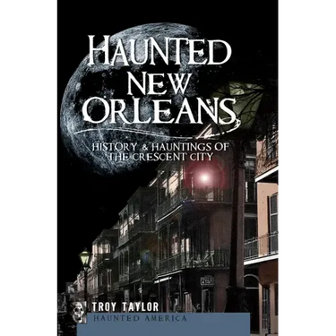 Haunted New Orleans: History & Hauntings of the Crescent City