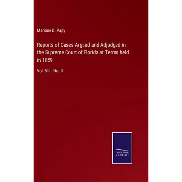Reports of Cases Argued and Adjudged in the Supreme Court of Florida at Terms held in 1859: Vol. VIII - No. II