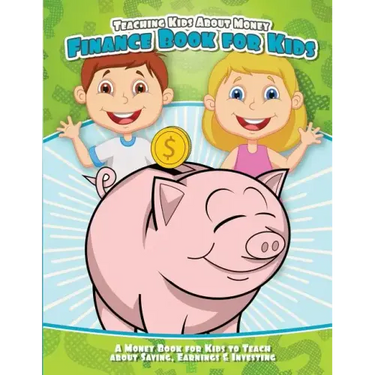 Teaching Kids About Money Finance Book for Kids: A Money Book for Kids to Teach About Saving, Earnings & Investing