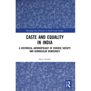 Caste and Equality in India: A Historical Anthropology of Diverse Society and Vernacular Democracy