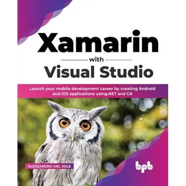 Xamarin with Visual Studio: Launch Your Mobile Development Career by Creating Android and IOS Applications Using.Net and C# (English Edition)
