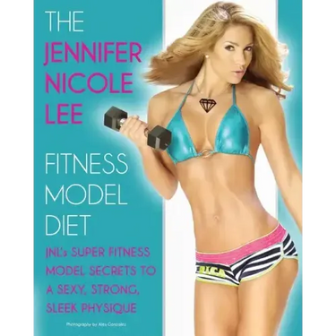 The Jennifer Nicole Lee Fitness Model Diet: JNL's Super Fitness Model Secrets to a Sexy, Strong, Sleek Physique