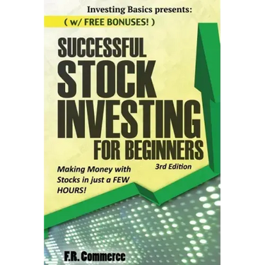 Stock Investing Successfully for Beginners: (w/ FREE BONUSES) Making Money with Stocks in just a FEW HOURS!