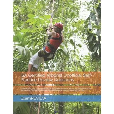 ISA Certified Arborist Unofficial Self-Practice Review Questions