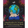Labradoodles Go Around the World Colouring Book: Fun Labradoodle Coloring Book for Adults and Kids 10+ for Relaxation and Stress-Relief
