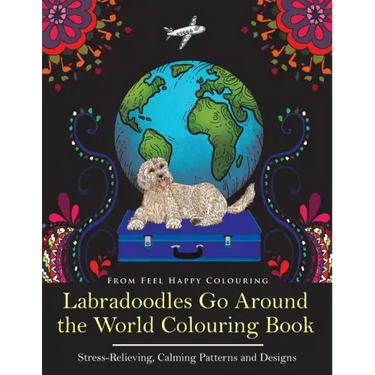 Labradoodles Go Around the World Colouring Book: Fun Labradoodle Coloring Book for Adults and Kids 10+ for Relaxation and Stress-Relief
