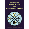 The Book of Black Magic and Ceremonial Magic