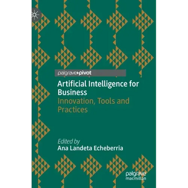 Artificial Intelligence for Business: Innovation, Tools and Practices