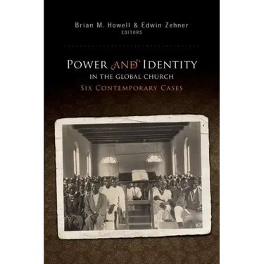 Power and Identity in the Global Church:: Six Contemporary Cases