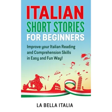 Italian Short Stories for Beginners: Improve your Italian Reading and Comprehension Skills in Easy and Fun Way!
