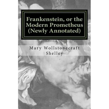 Frankenstein, or the Modern Prometheus (Newly Annotated): The Original 1818 Version with New Introduction and Footnotes
