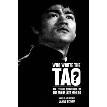 Who Wrote the Tao? The Literary Sourcebook for the Tao of Jeet Kune Do