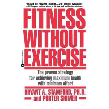 Fitness Without Exercise: The Proven Strategy for Achieving Maximum Health with Minimum Effort