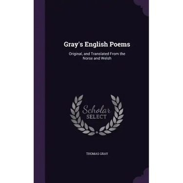 Gray's English Poems: Original, and Translated from the Norse and Welsh