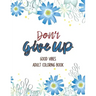 Don't Give Up Good Vibes Adult Coloring Book: Depression Relief Coloring Book, a Coloring Book for Grown-Ups Providing Relaxation and Encouragement, C