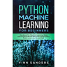 Python Machine Learning For Beginners: Handbook For Machine Learning, Deep Learning And Neural Networks Using Python, Scikit-Learn And TensorFlow